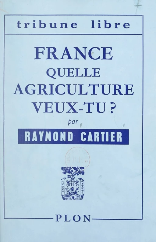 France, quelle agriculture veux-tu ? - Raymond Cartier - FeniXX réédition numérique