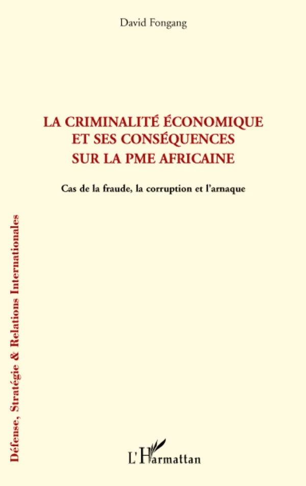 La criminalité économique et ses conséquences sur la PME africaine - DAVID FONGANG - Editions L'Harmattan