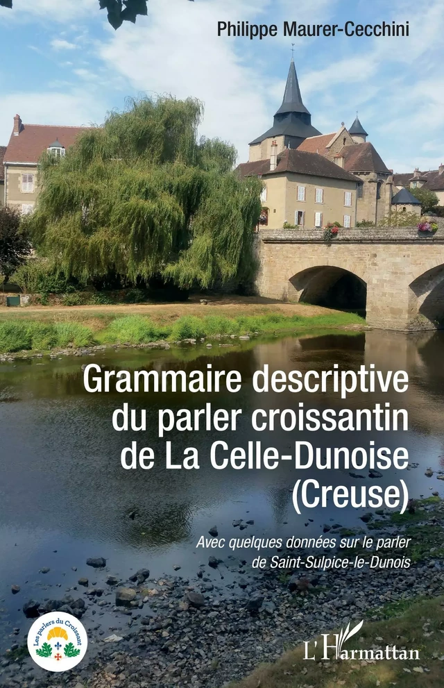 Grammaire descriptive du parler croissantin de La Celle-Dunoise (Creuse) - Philippe Maurer-Cecchini - Editions L'Harmattan