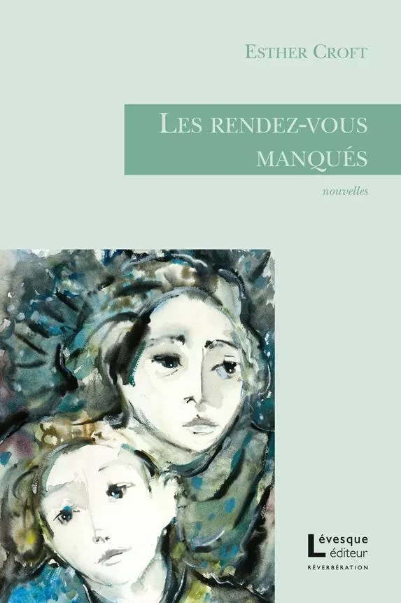 Les rendez-vous manqués - Esther Croft - Productions somme toute