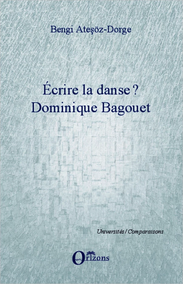 Ecrire la danse ? - Bengi Atesöz-Dorge - Editions Orizons