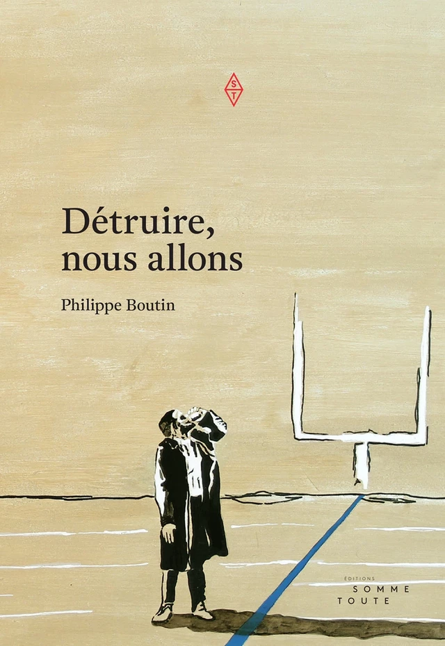 Détruire, nous allons - Philippe Boutin - Productions somme toute