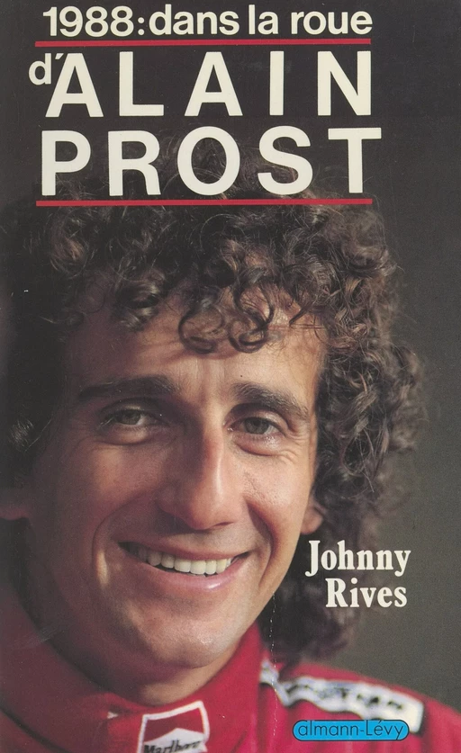 1988 : dans la roue d'Alain Prost - Johnny Rives - FeniXX réédition numérique