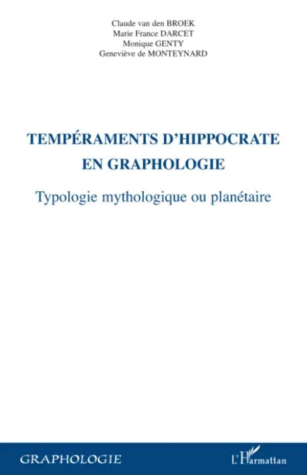 Tempéraments d'Hippocrate en graphologie - Genevieve De Monteynard, Marie-France Darcet, Claude Van Den Broek, Monique Genty - Editions L'Harmattan