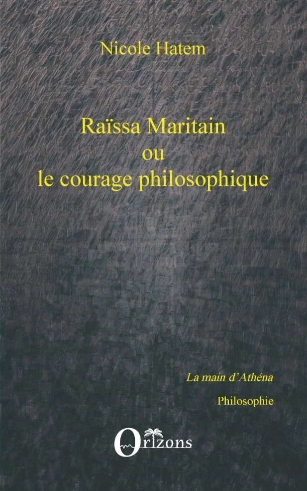 Raissa Maritain ou le courage philosophique - Nicole Hatem - Editions Orizons