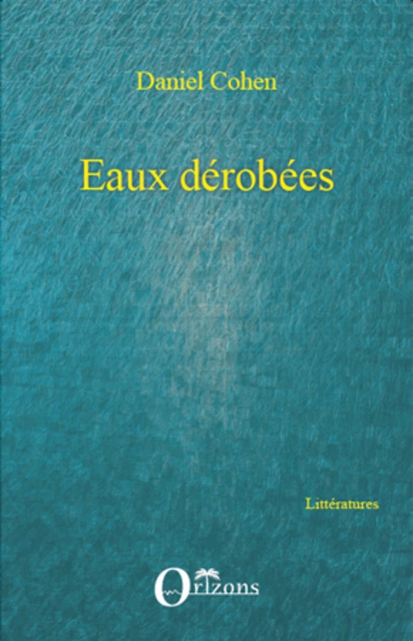 Eaux dérobées - Daniel Cohen - Editions Orizons