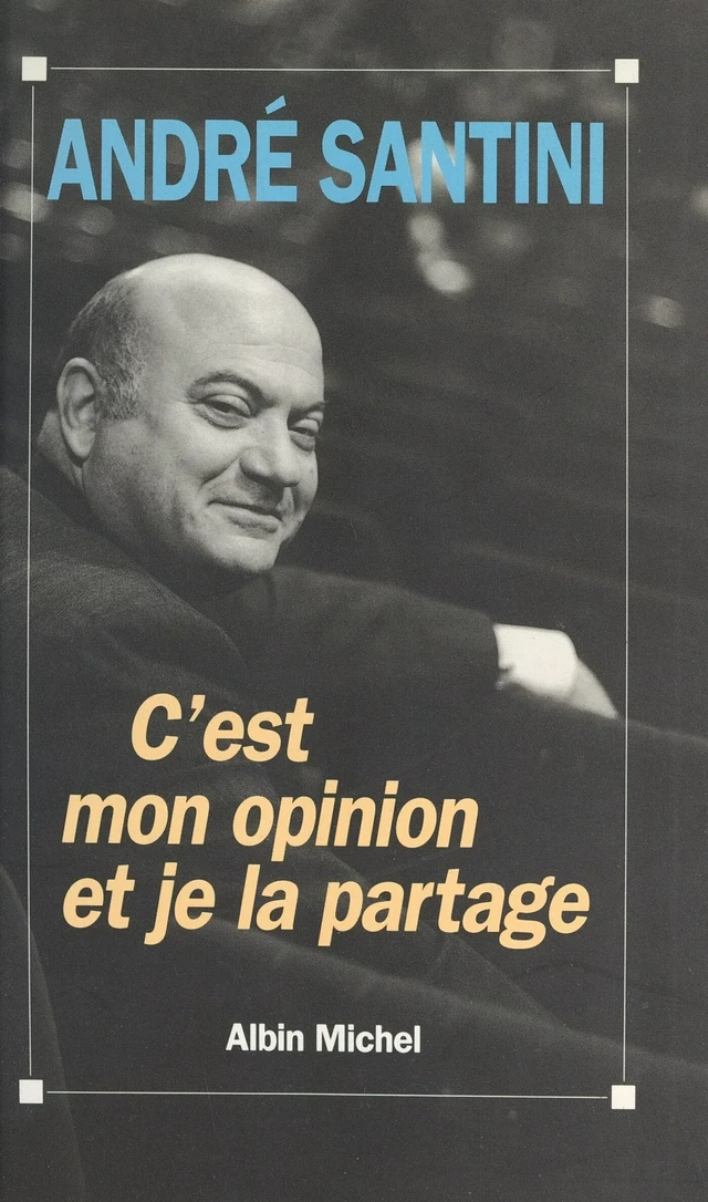 C'est mon opinion et je la partage - André Santini - FeniXX réédition numérique