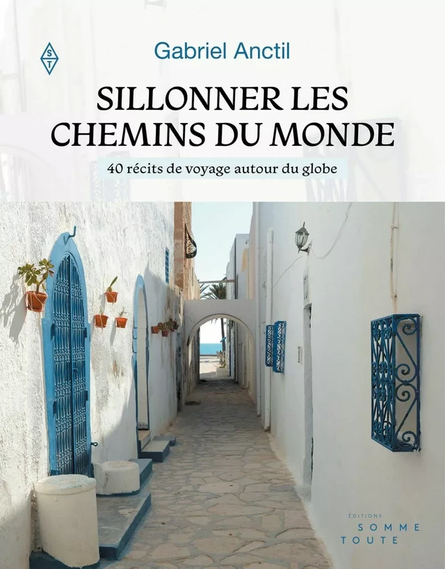 Sillonner les chemins du monde - Gabriel Anctil - Productions somme toute