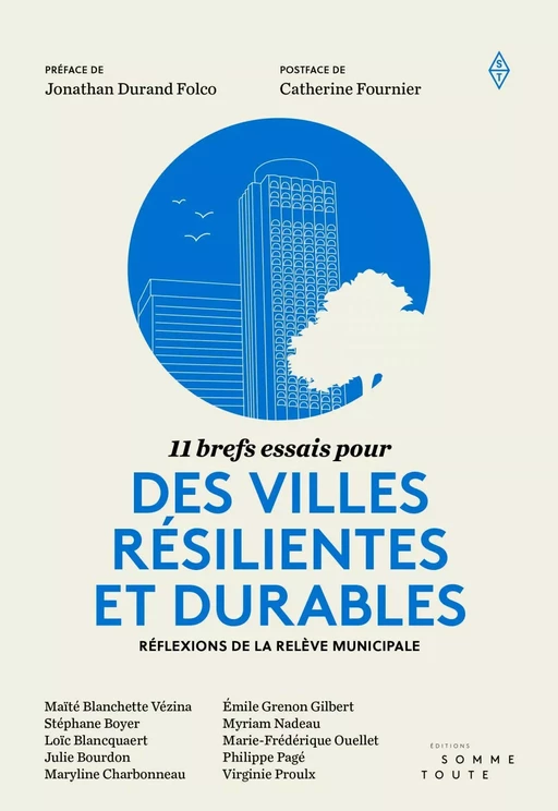 11 brefs essais pour des villes résilientes et durables - Maïté Blanchette Vézina, Loïc Blancquaert, Julie Bourdon, Maryline Charbonneau, Émile Grenon Gilbert, Myriam Nadeau, Marie-Frédérique Ouellet, Philippe Pagé, Virginie Proulx - Productions Somme toute