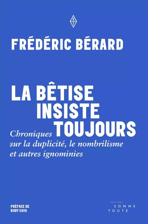 La bêtise insiste toujours - Frédéric Bérard - Productions Somme Toute