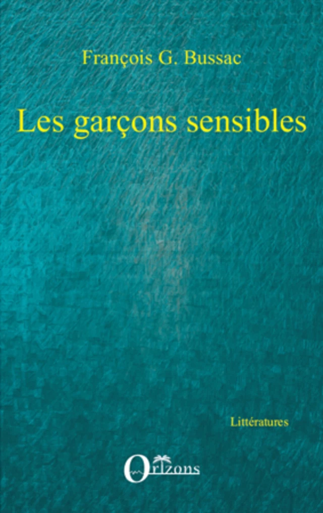 GARÇONS SENSIBLES (LES) - F.G Bussac - Editions Orizons