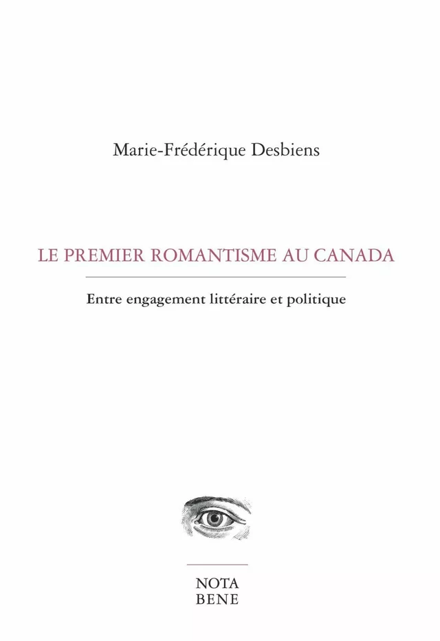 Le premier romantisme au Canada - Marie-Frédérique Desbiens - Groupe Nota bene