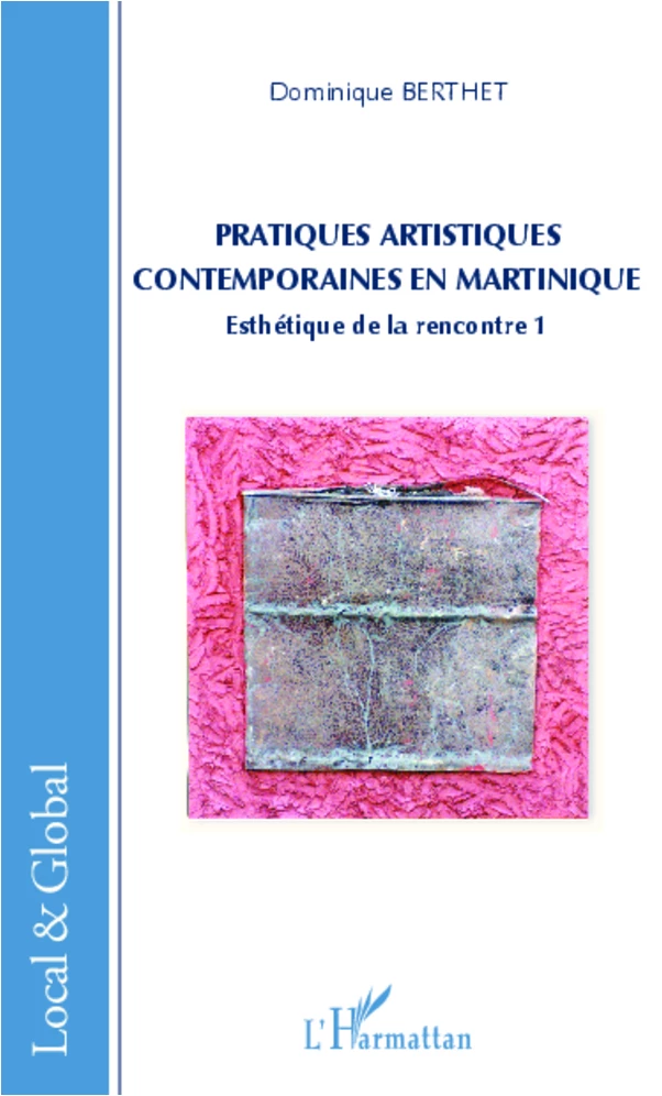 Pratiques artistiques contemporaines en Martinique - Dominique Berthet - Editions L'Harmattan