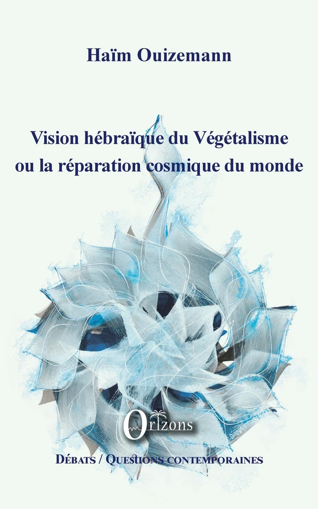 Vision hébraïque du Végétalisme ou la réparation cosmique du monde - Haïm Ouizemann - Editions Orizons