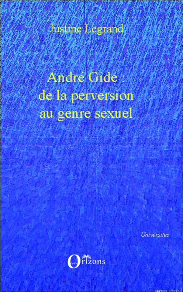 André Gide : de la perversion au genre sexuel - Justine Legrand - Editions Orizons