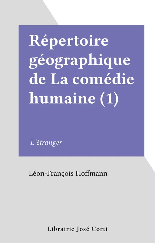 Répertoire géographique de La comédie humaine (1) - Léon-François Hoffmann - FeniXX réédition numérique