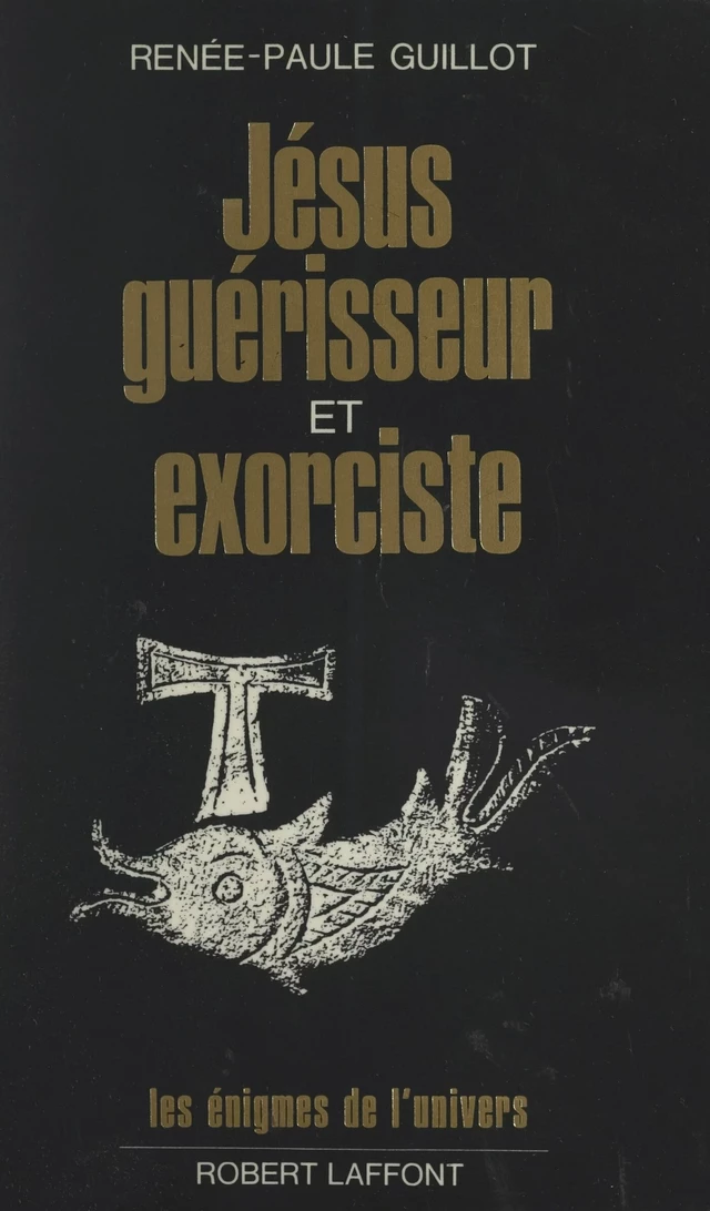 Jésus, guérisseur et exorciste - Renée-Paule Guillot - FeniXX réédition numérique