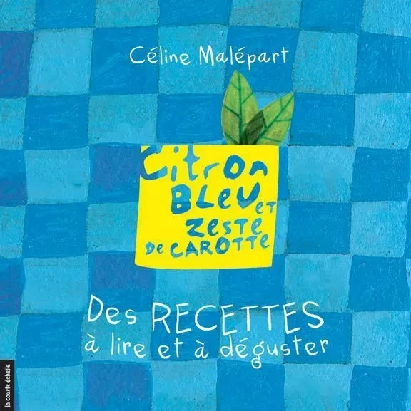 Citron bleu et zeste de carotte - Céline Malépart - La courte échelle