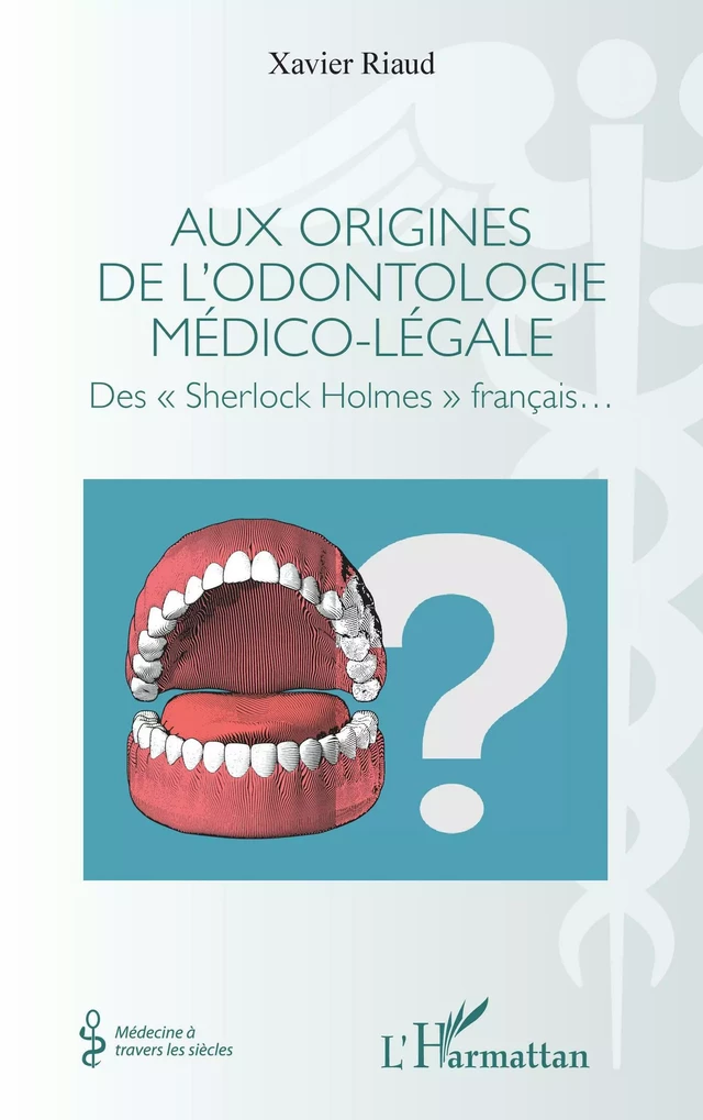 Aux origines de l'odontologie médico-légale - Xavier Riaud - Editions L'Harmattan