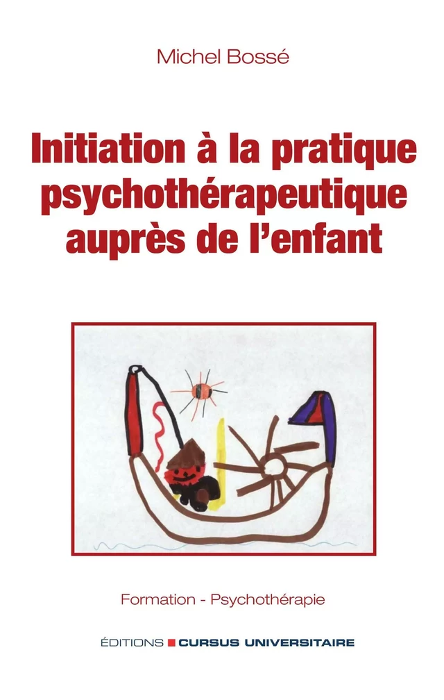 Initiation à la pratique psychothérapeutique auprès de l'enfant - Michel Bossé - Editions Cursus Universitaire