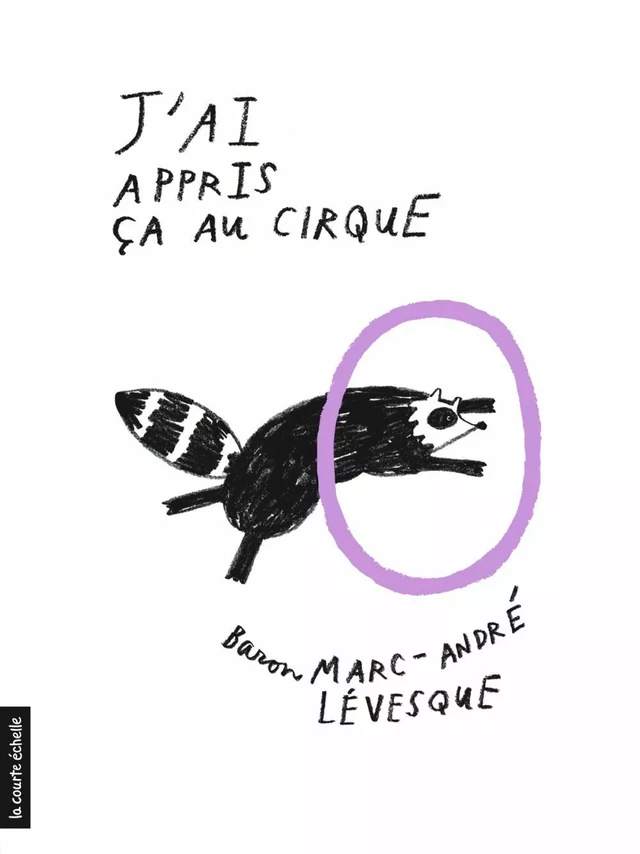 J’ai appris ça au cirque - Baron Marc-André Lévesque - La courte échelle