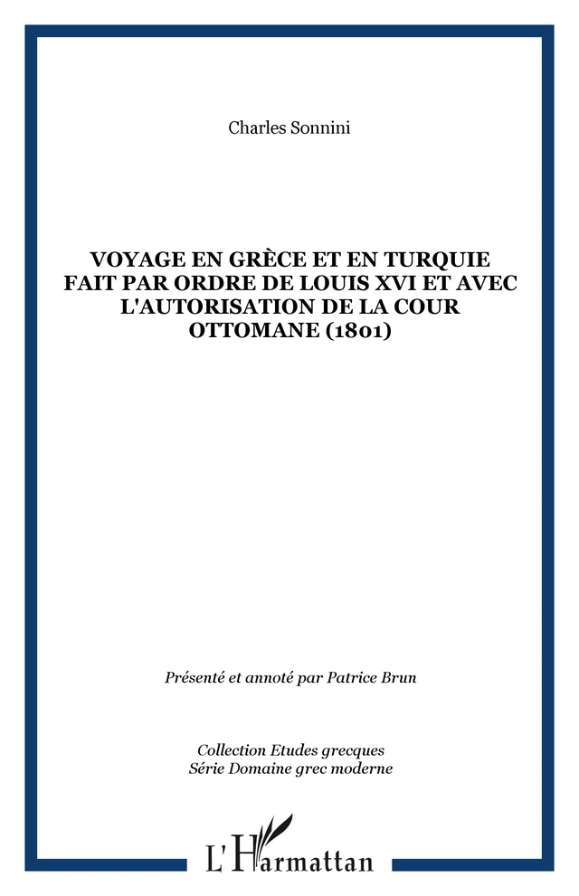 Voyage en Grèce et en Turquie fait par ordre de Louis XVI et avec l'autorisation de la cour Ottomane (1801) - Charles Sonnini - Editions L'Harmattan