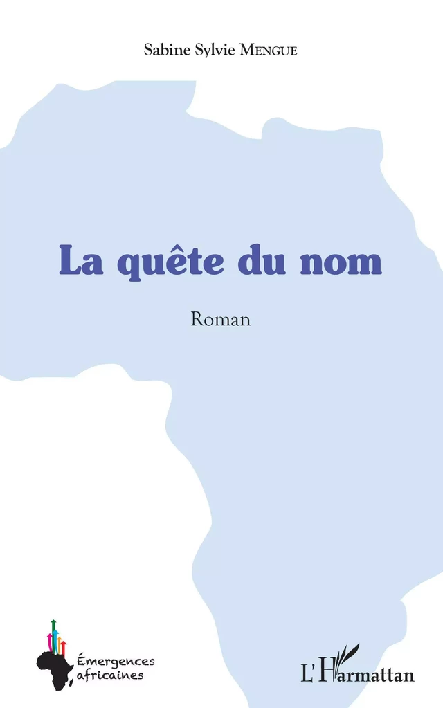 La quête du nom. Roman - Sabine Sylvie Mengue - Editions L'Harmattan