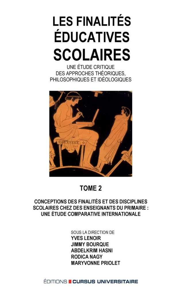 Les finalités éducatives scolaires. Une étude critique des approches théoriques, philosophiques et idéologiques. Tome 2 - Yves Lenoir, Jimmy Bourque, Abdelkrim Hasni, Rodica Nagy, Maryvonne Priolet - Editions Cursus Universitaire