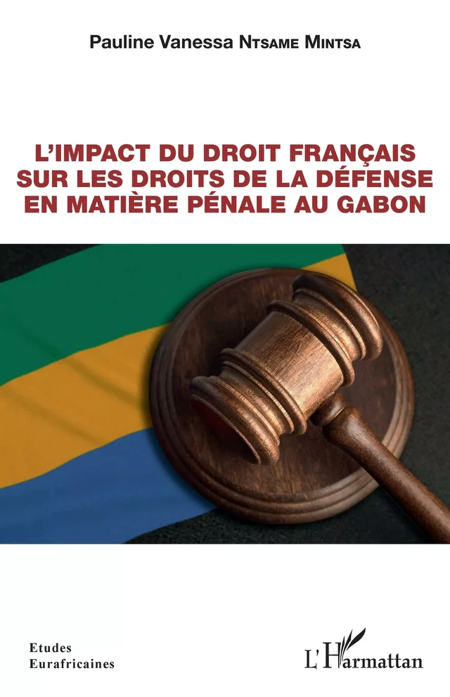 L'impact du droit français sur les droits de la défense en matière pénale au Gabon - Pauline Vanessa Ntsame Mintsa - Editions L'Harmattan