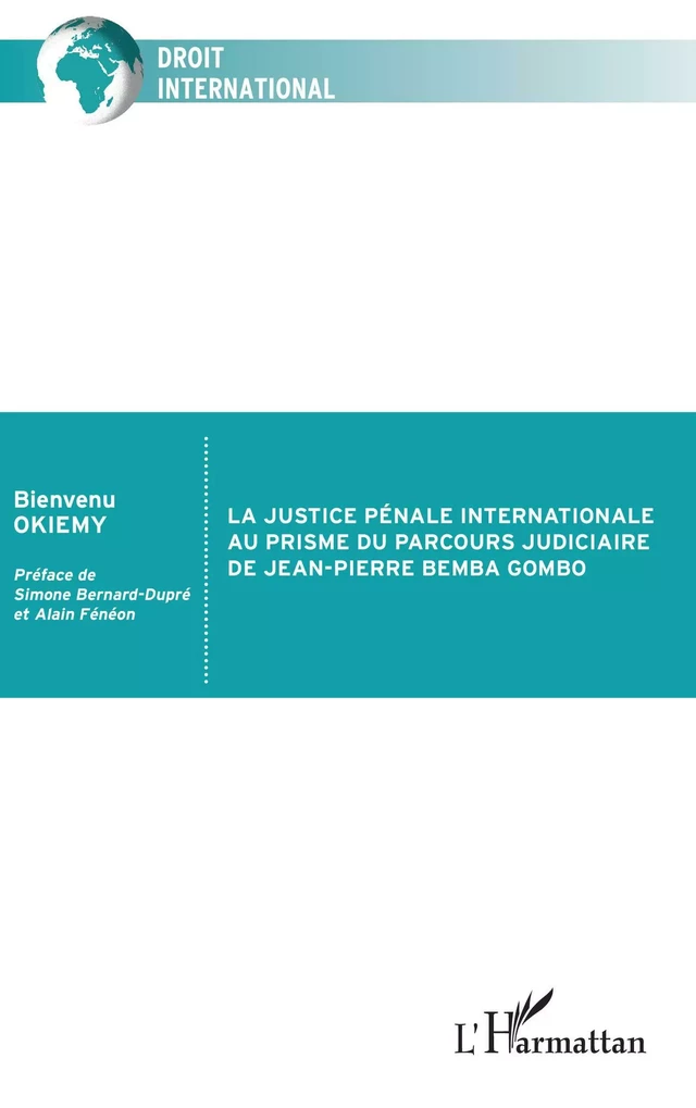 La justice pénale internationale au prisme du parcours judiciaire de Jean-Pierre Bemba Gombo - Bienvenu Okiemy - Editions L'Harmattan