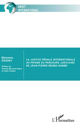 La justice pénale internationale au prisme du parcours judiciaire de Jean-Pierre Bemba Gombo