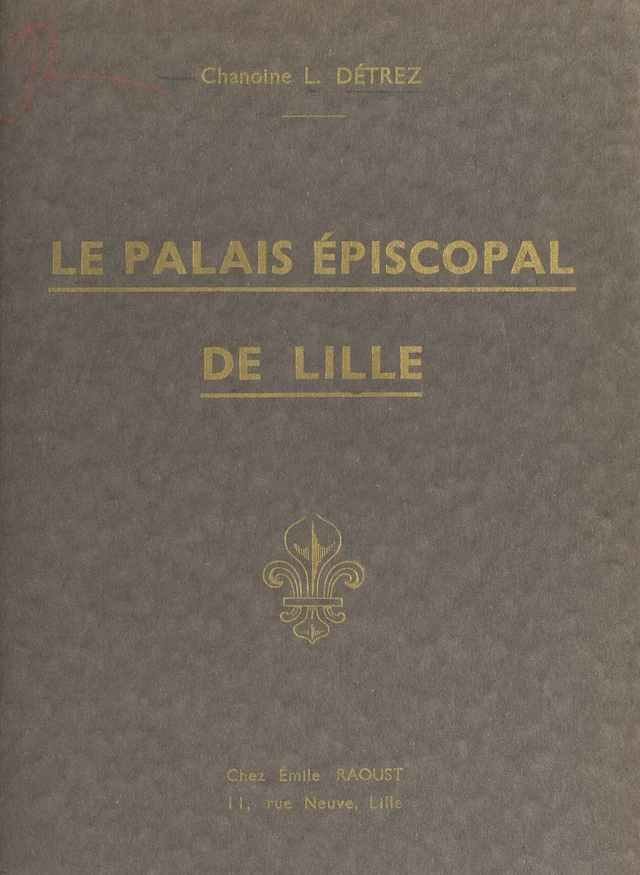 Le palais épiscopal de Lille - Lucien Detrez - FeniXX réédition numérique