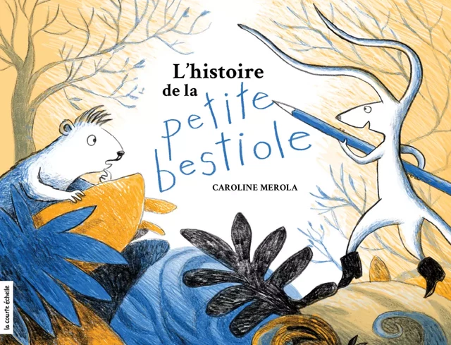 L’histoire de la petite bestiole - Caroline Merola - la courte échelle