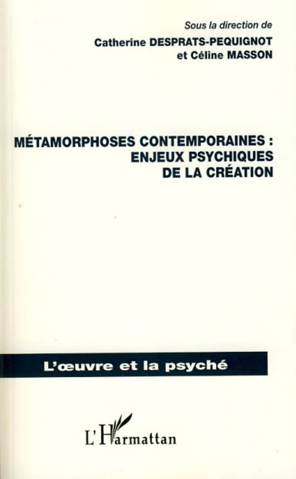 Métamorphoses contemporaines : enjeux psychiques de la création - Céline Masson, Catherine Desprats-Pequignot - Editions L'Harmattan