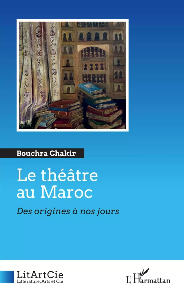 Le théâtre au Maroc - Bouchra Chakir - Editions L'Harmattan