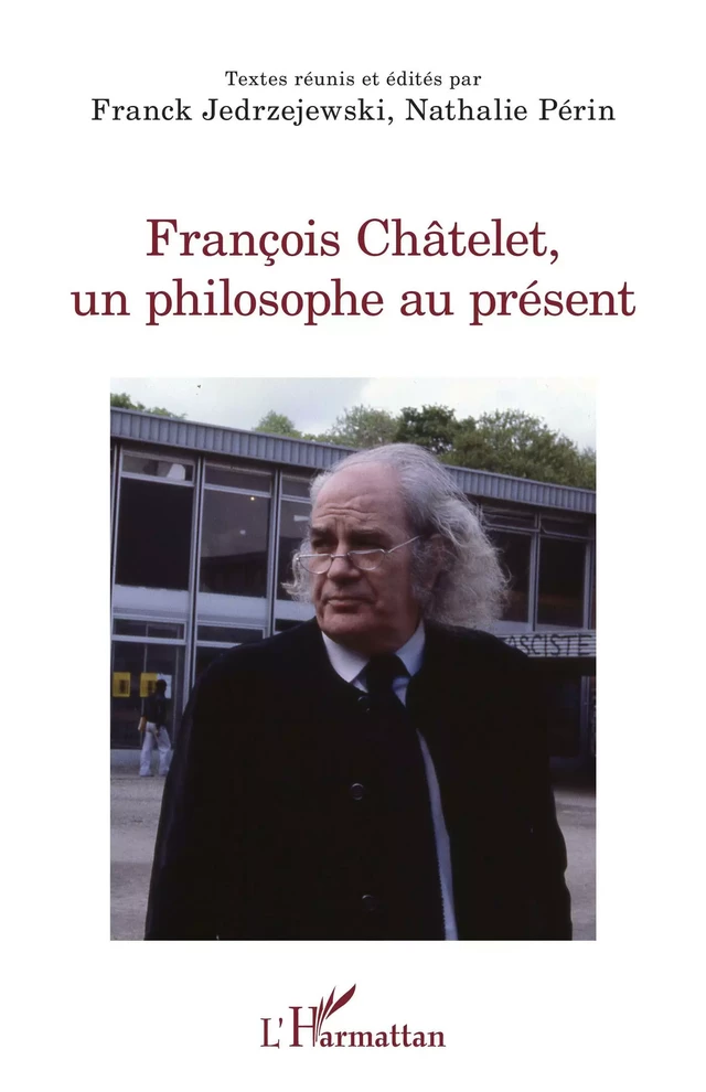 François Châtelet, un philosophe au présent - Franck JEDRZEJEWSKI, Nathalie Périn - Editions L'Harmattan