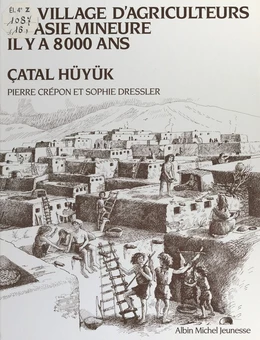 Un village d'agriculteurs en Asie Mineure il y a 8000 ans, Çatal Hüyük