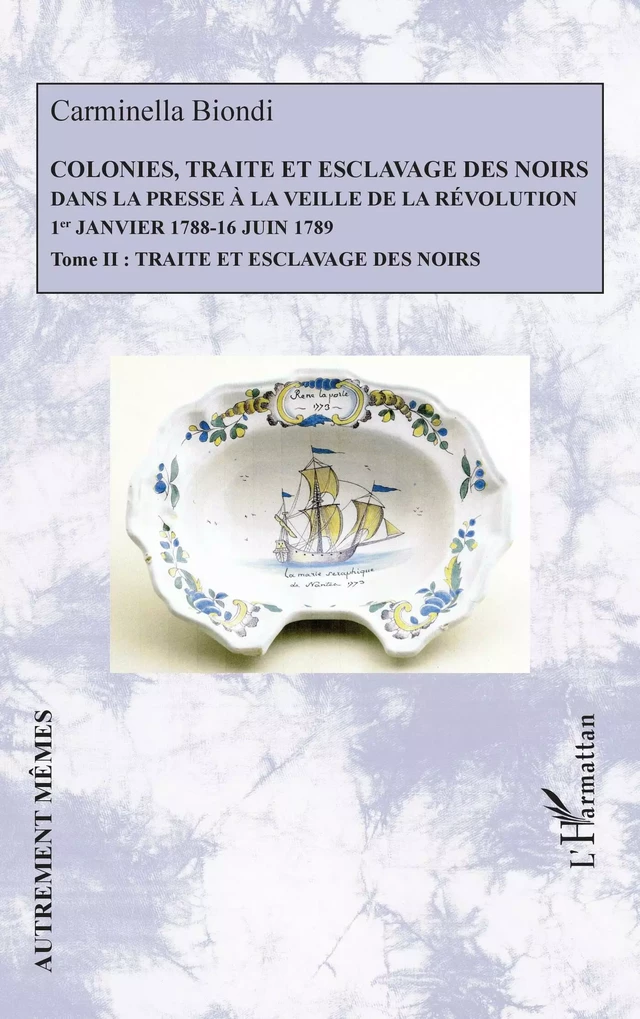 Colonies, traite et esclavage des noirs dans la presse à la veille de la Révolution - Carminella Biondi - Editions L'Harmattan