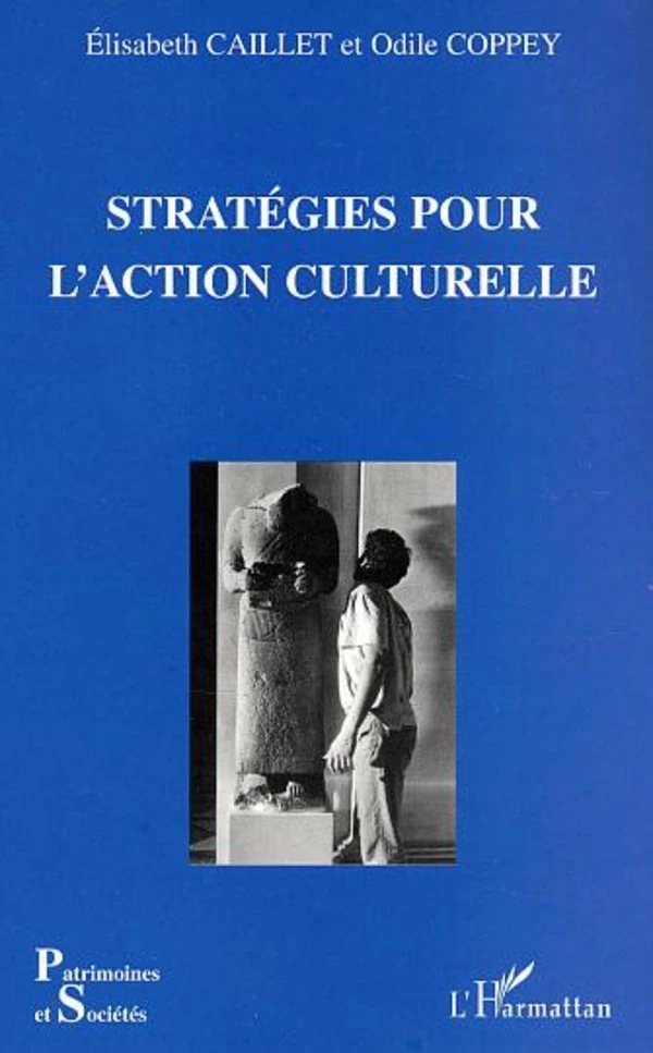 Stratégies pour l'action culturelle - Élisabeth Caillet, Odile Coppey - Editions L'Harmattan