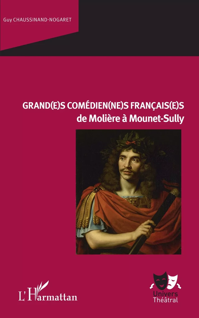 Grand(e)s comédien(ne)s français(e)s de Molière à Mounet-Sully - Guy Chaussinand-Nogaret - Editions L'Harmattan