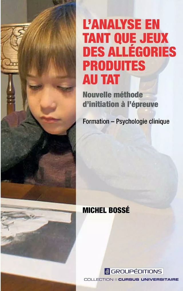 L'analyse en tant que jeux des allégories produites au TAT - Michel Bossé - Groupéditions Editeurs