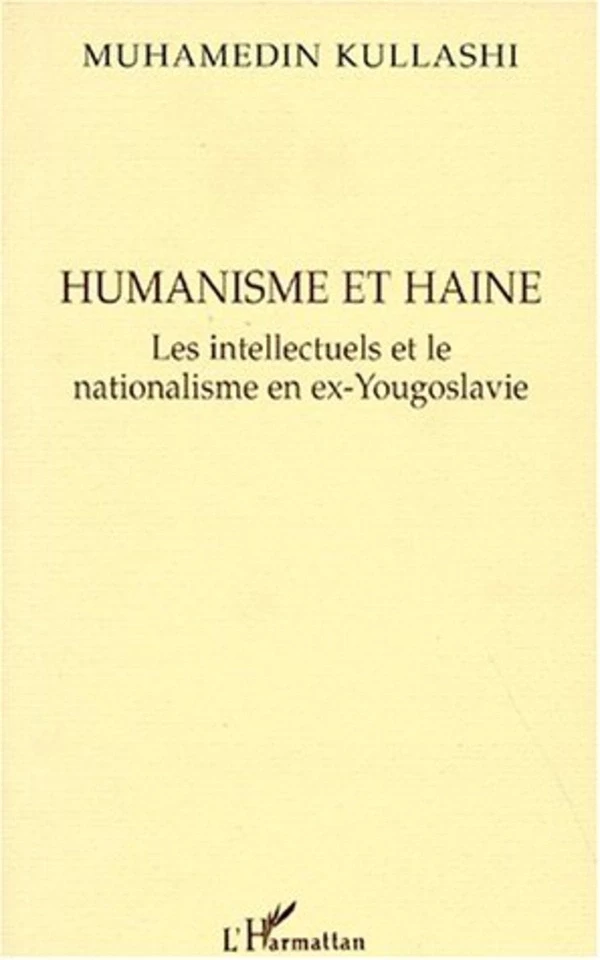 Humanisme et Haine - Muhamedin Kullashi - Editions L'Harmattan