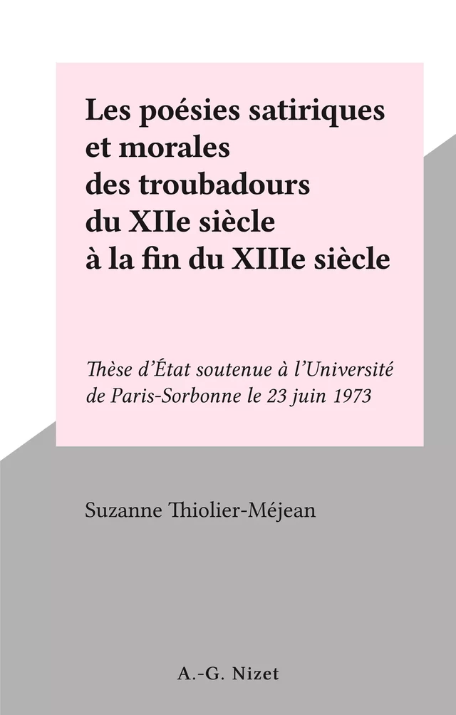 Les poésies satiriques et morales des troubadours du XIIe siècle à la fin du XIIIe siècle - Suzanne Méjean-Thiolier - FeniXX réédition numérique