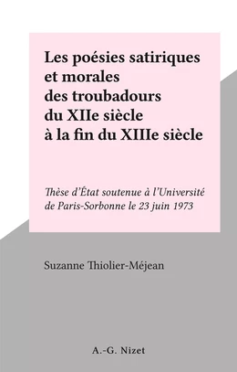 Les poésies satiriques et morales des troubadours du XIIe siècle à la fin du XIIIe siècle