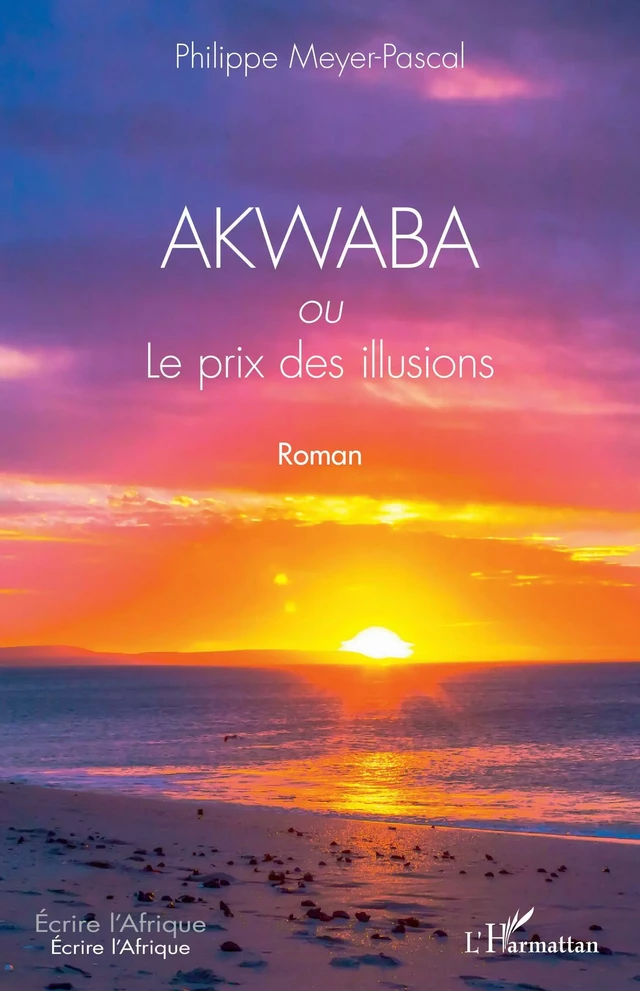 AKWABA ou Le prix des illusions - Philippe Meyer Pascal - Editions L'Harmattan