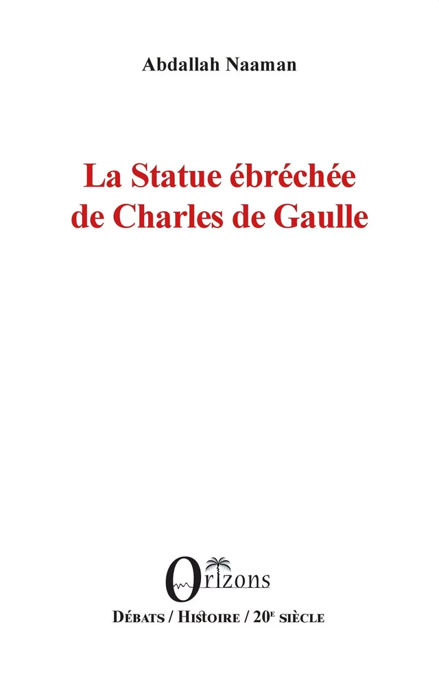 La Statue ébréchée de Charles de Gaulle - Abdallah Naaman - Editions Orizons