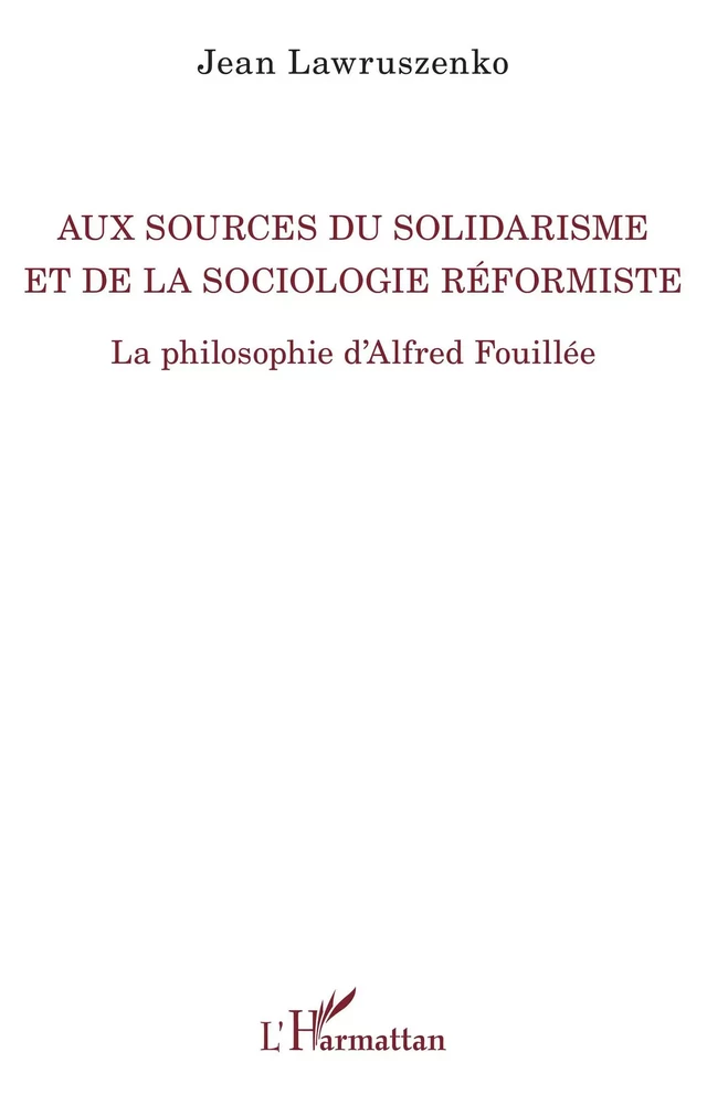 Aux sources du solidarisme et de la sociologie réformiste - Jean Lawruszenko - Editions L'Harmattan