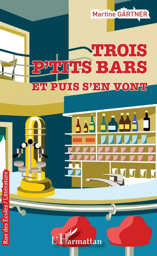 Trois p'tits bars et puis s'en vont - Martine Gärtner - Editions L'Harmattan