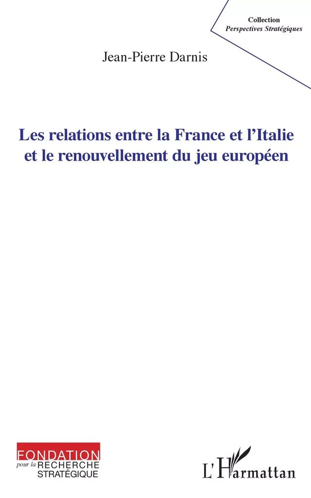 Les relations entre la France et l'Italie et le renouvellement du jeu européen - Jean-Pierre Darnis - Editions L'Harmattan