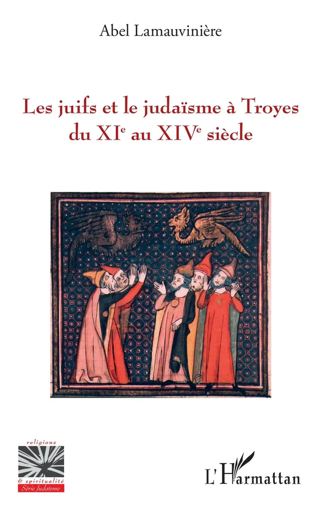 Les juifs et le judaïsme à Troyes du XIe au XIVe siècle - Abel Lamauvinière - Editions L'Harmattan